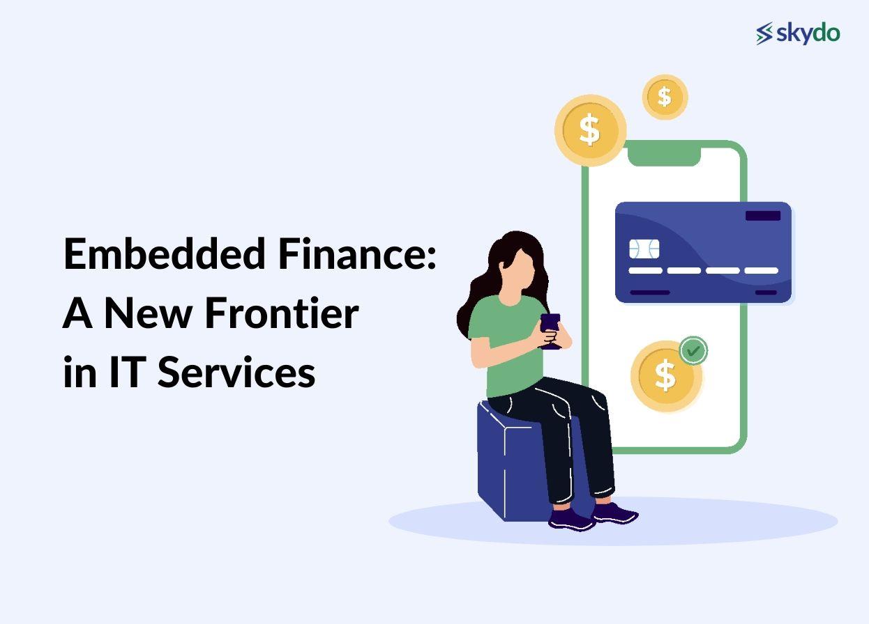 Embedded Finance: A New Frontier in IT Services